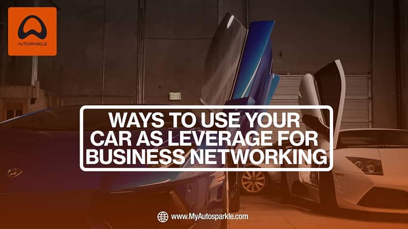 Ways to use your car as leverage for business networking